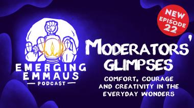 Emerging Emmaus - Moderators’ Glimpse