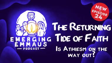 Emerging Emmaus - The Returning Tide of Faith