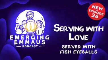Emerging Emmaus - Serving with Love