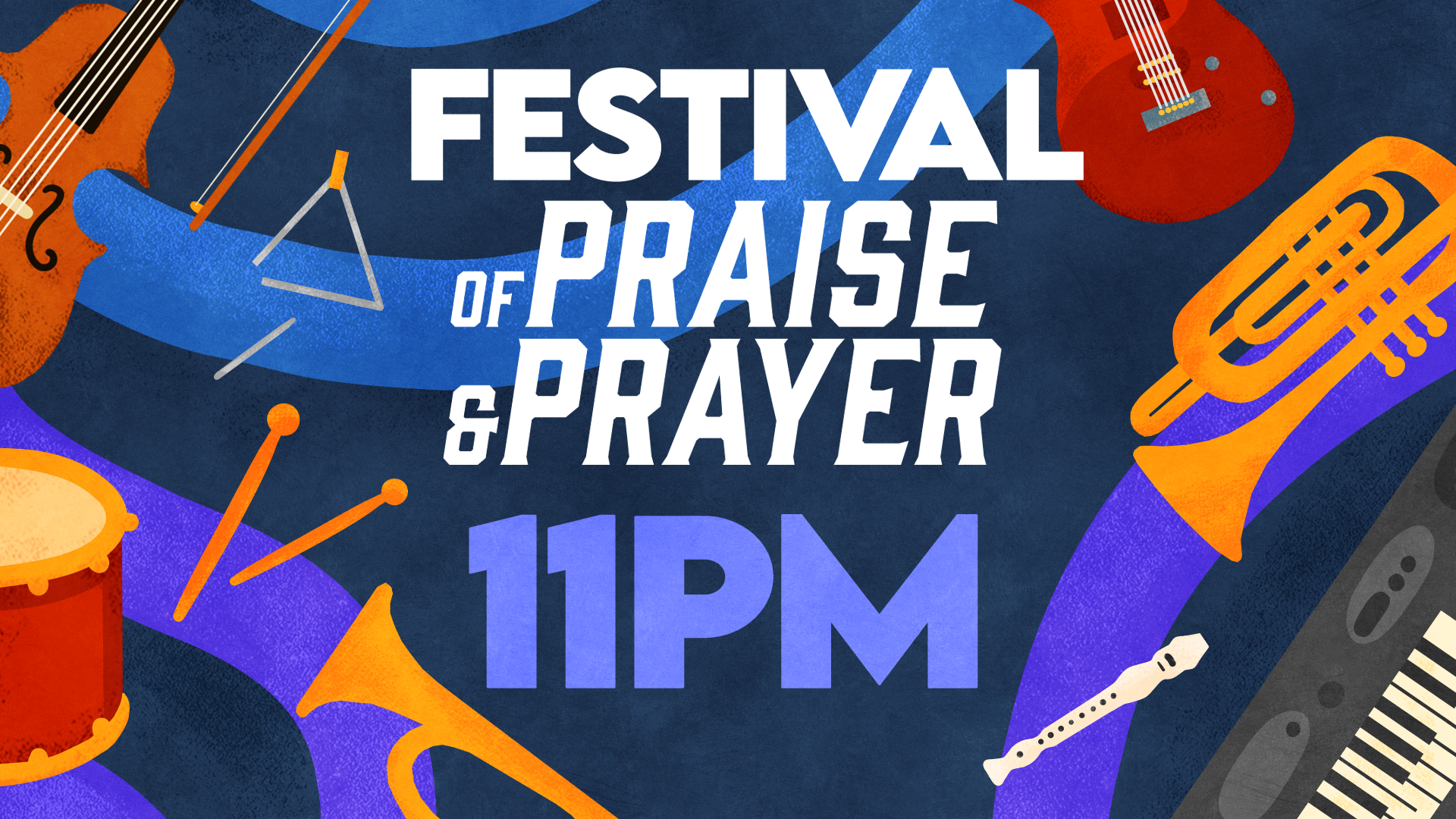 Festival of Praise & Prayer - 11PM