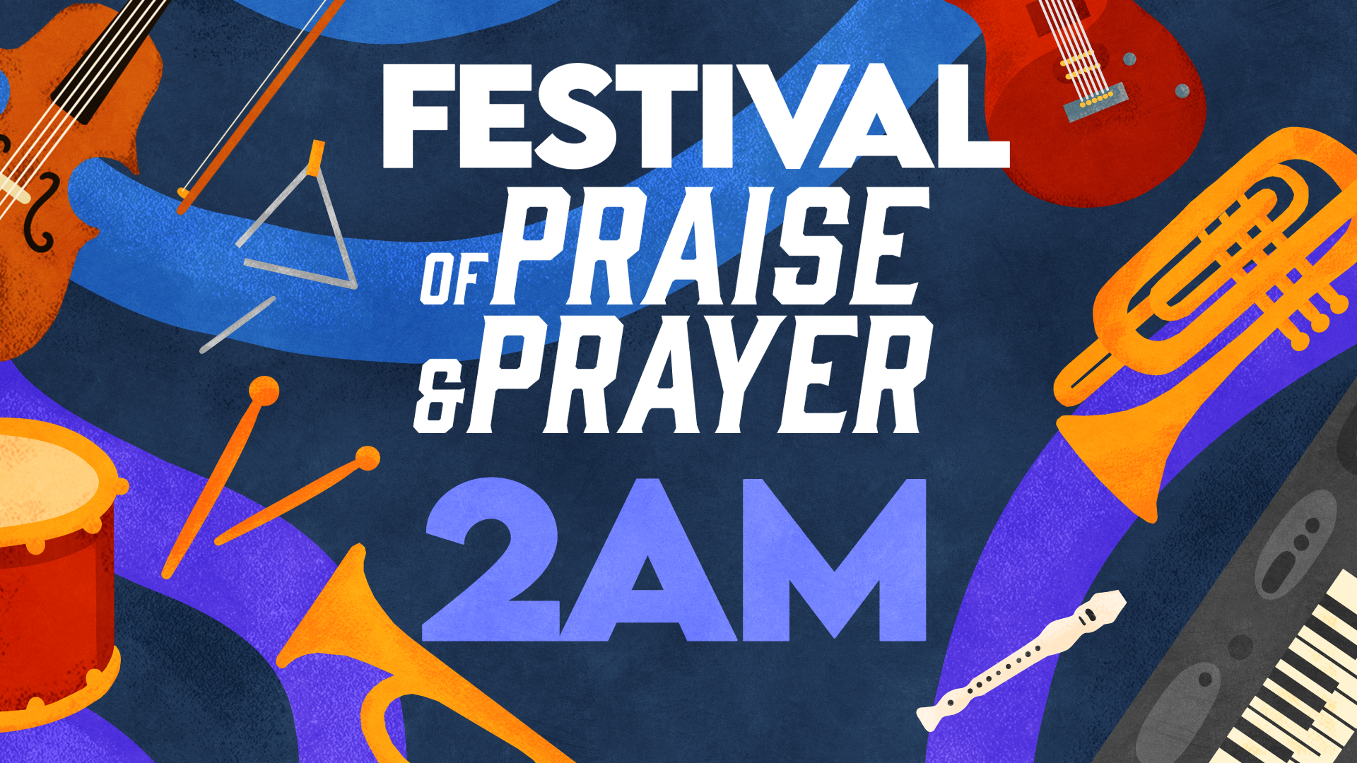 Festival of Praise & Prayer - 2AM